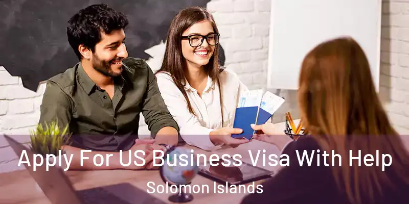  Apply For US Business Visa With Help Solomon Islands