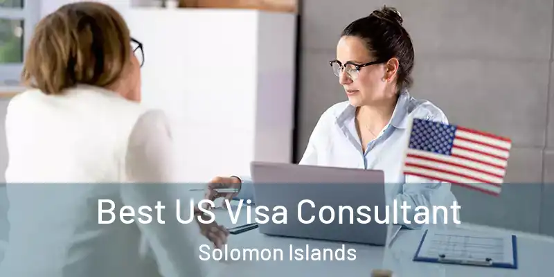  Best US Visa Consultant Solomon Islands