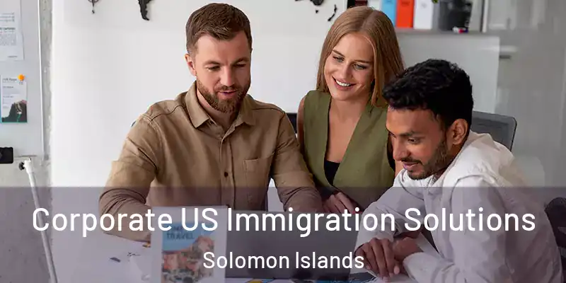 Corporate US Immigration Solutions Solomon Islands
