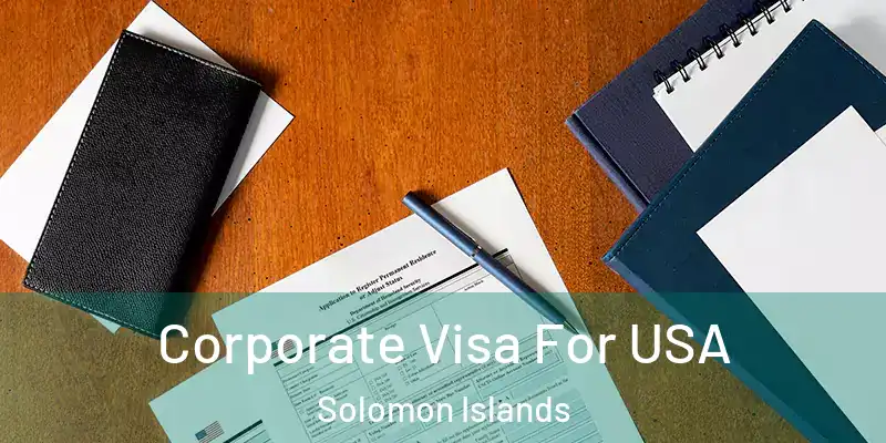  Corporate Visa For USA Solomon Islands