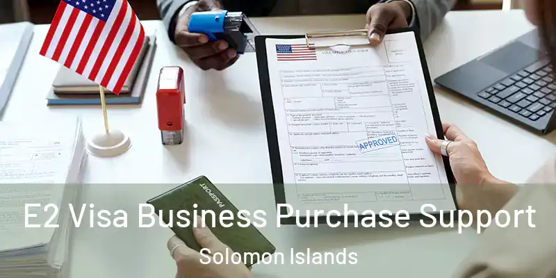  E2 Visa Business Purchase Support Solomon Islands