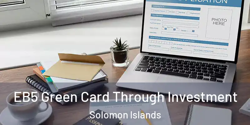  EB5 Green Card Through Investment Solomon Islands