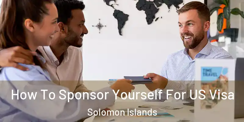  How To Sponsor Yourself For US Visa Solomon Islands