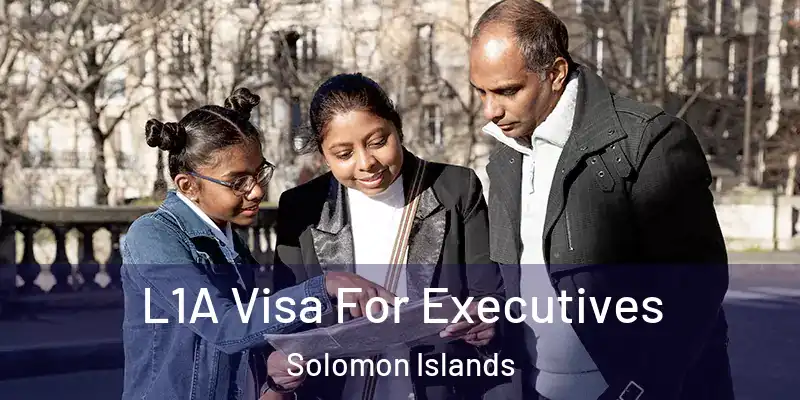  L1A Visa For Executives Solomon Islands