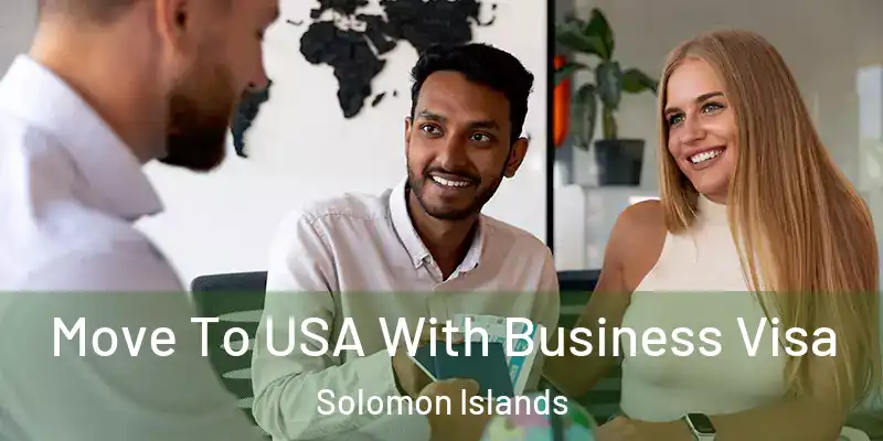  Move To USA With Business Visa Solomon Islands