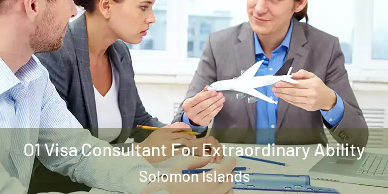  O1 Visa Consultant For Extraordinary Ability Solomon Islands