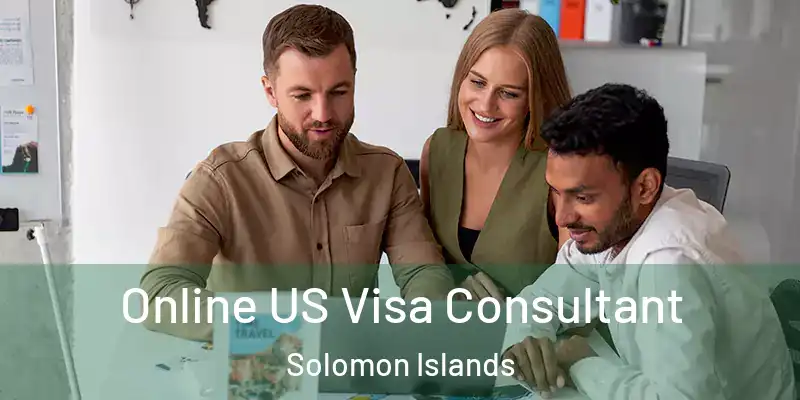  Online US Visa Consultant Solomon Islands