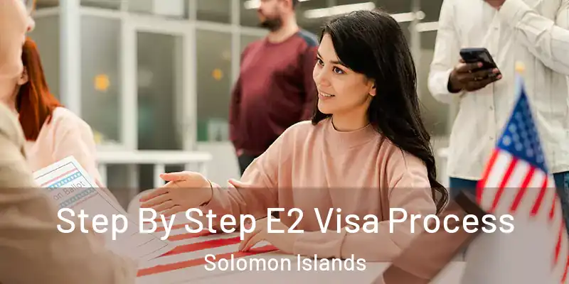  Step By Step E2 Visa Process Solomon Islands