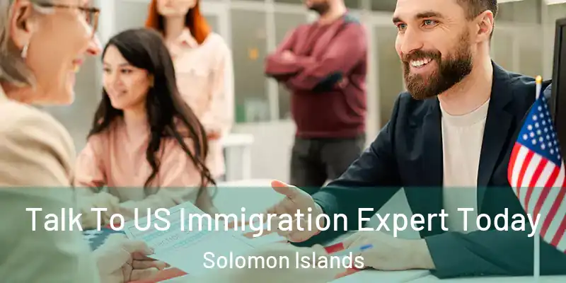  Talk To US Immigration Expert Today Solomon Islands