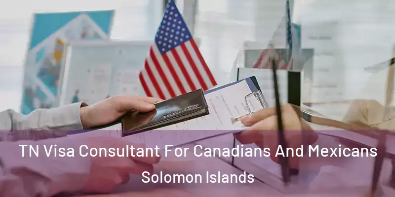  TN Visa Consultant For Canadians And Mexicans Solomon Islands