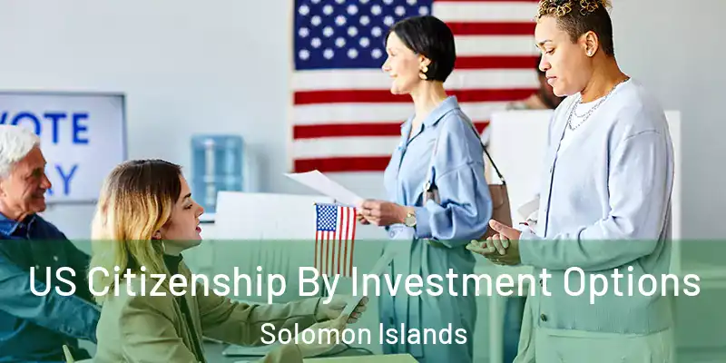  US Citizenship By Investment Options Solomon Islands