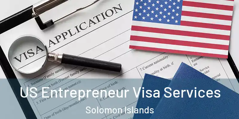  US Entrepreneur Visa Services Solomon Islands