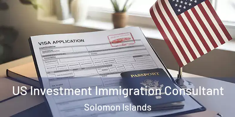  US Investment Immigration Consultant Solomon Islands
