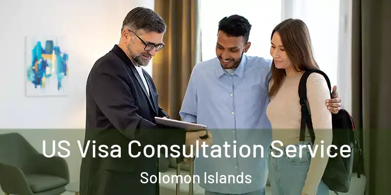  US Visa Consultation Service Solomon Islands