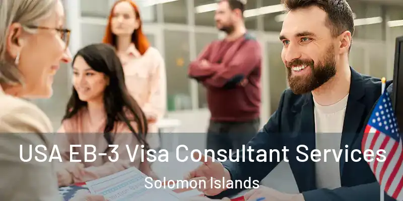  USA EB-3 Visa Consultant Services Solomon Islands